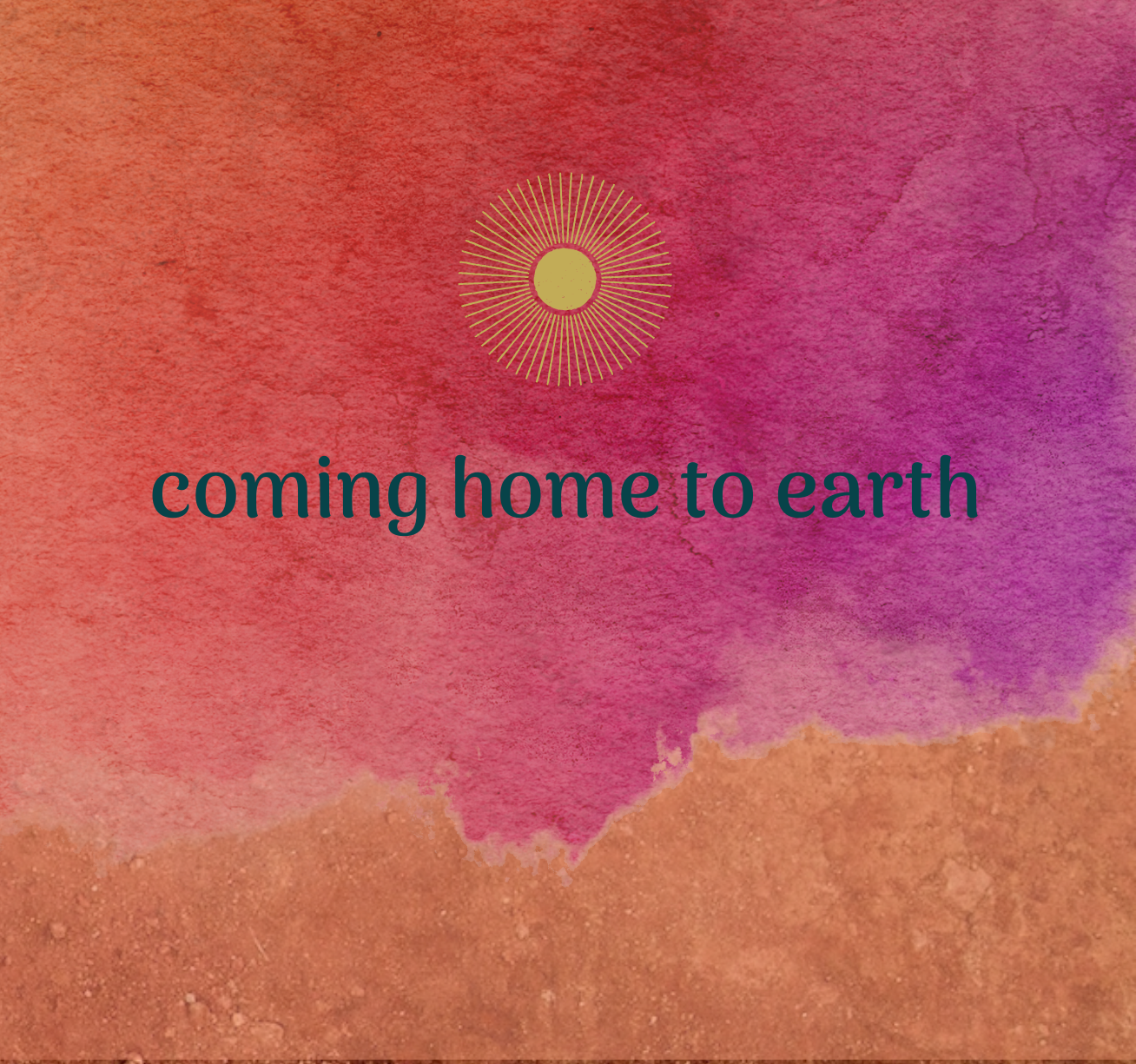 Coming Home to Earth